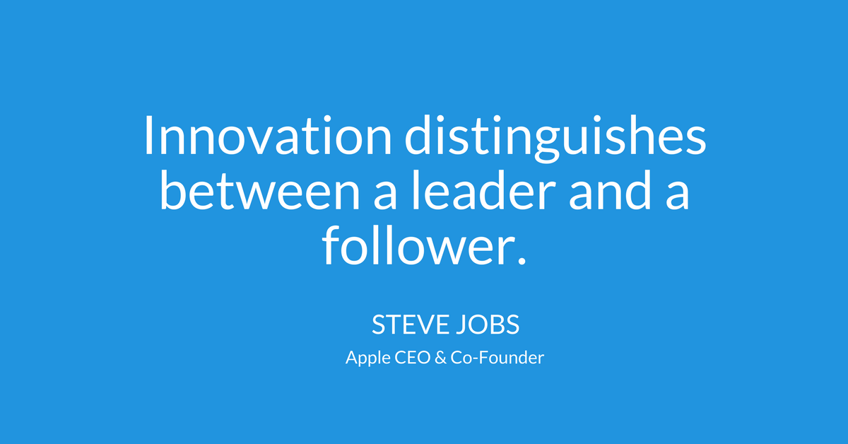 Innovation distinguishes between a Leader and a follower – Steve Jobs