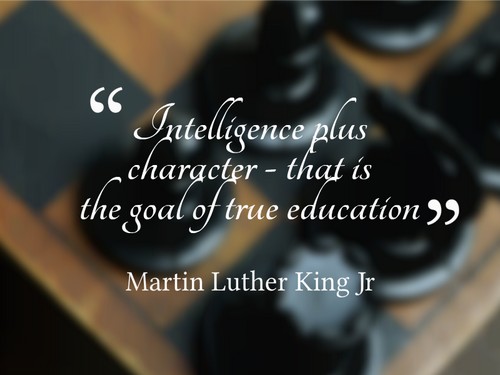 Intelligence plus character that is the goal of true education – Martin Luther King Jr.