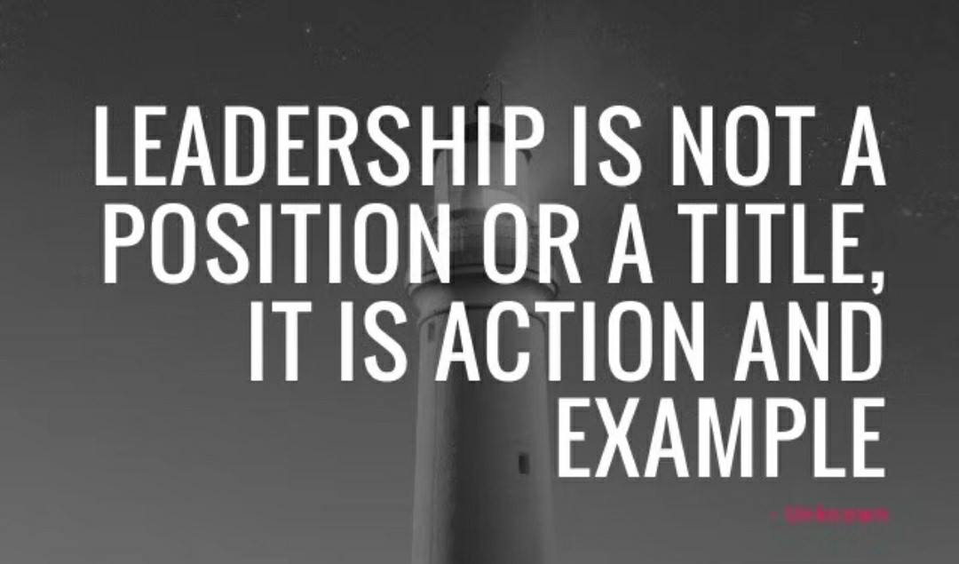 Leadership is not a position or a title it is a action and example