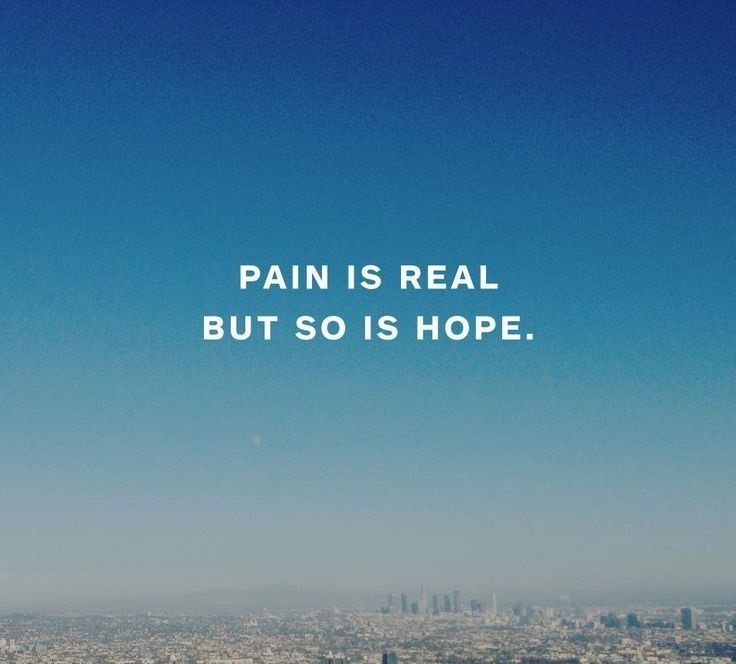 Pain Is real but Is hope.