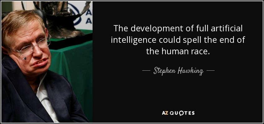 The development of full artificial intelligence could spell the end of the human race – Stephen Hawking