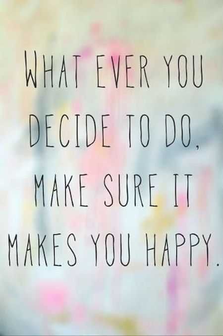 What ever you decide to do, make sure it makes you happy
