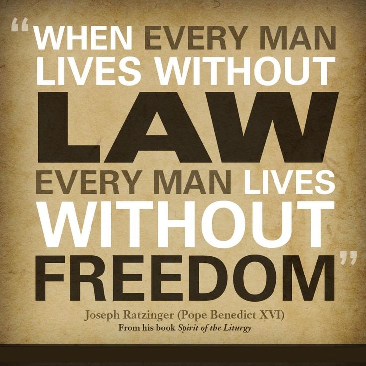 When every man lives without law every man lives without freedom – Joseph Ratzinger