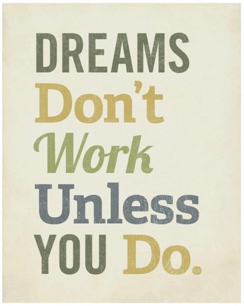 dreams don’t work unless you do