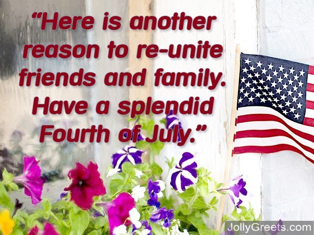 here is another reason to re-unite friends and family. Have a splendid 4th of july