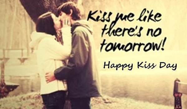 kiss me like there’s no tomorrow happy kiss day