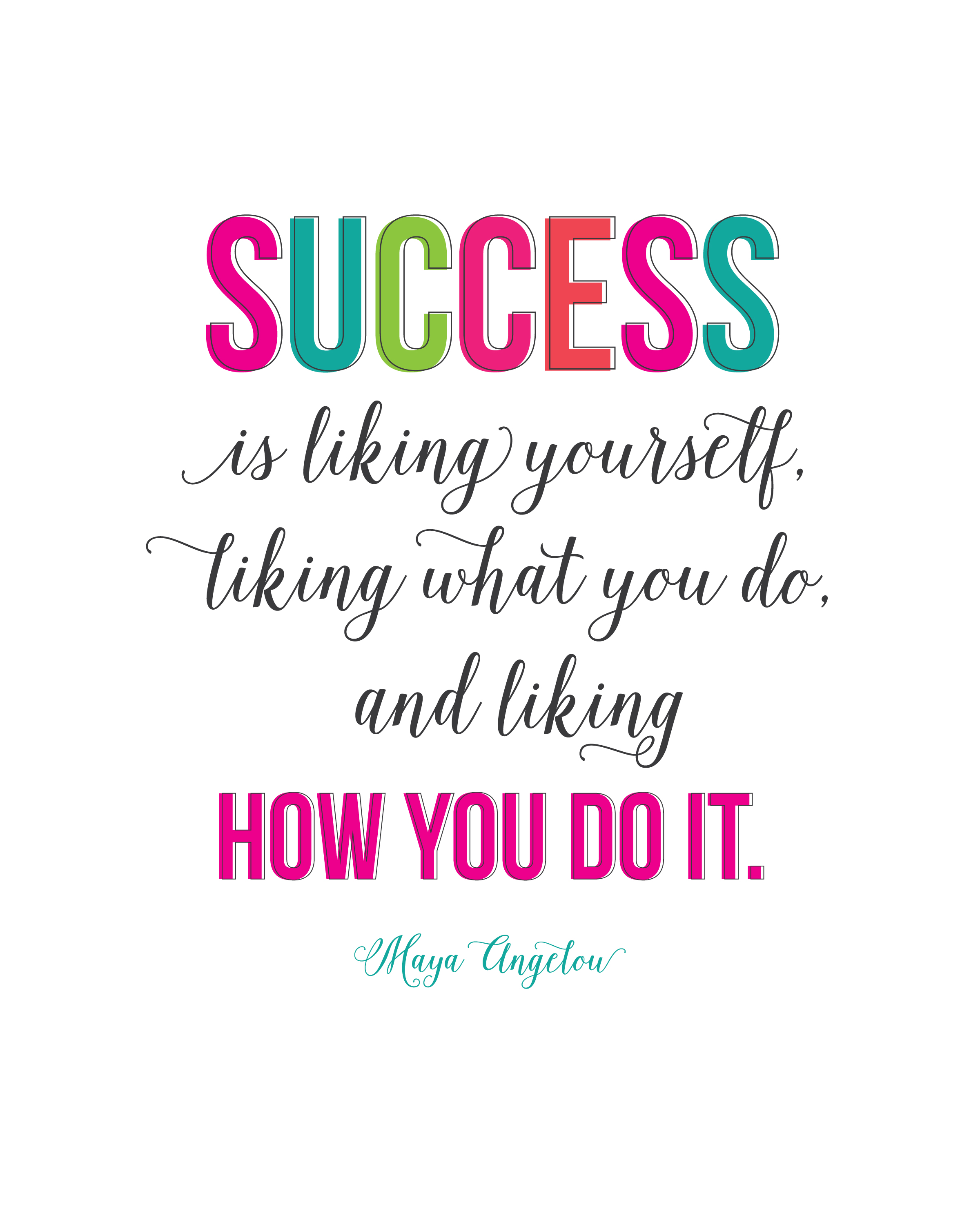 success is liking yourself, liking what you do, and liking how you do it. Maya angelou