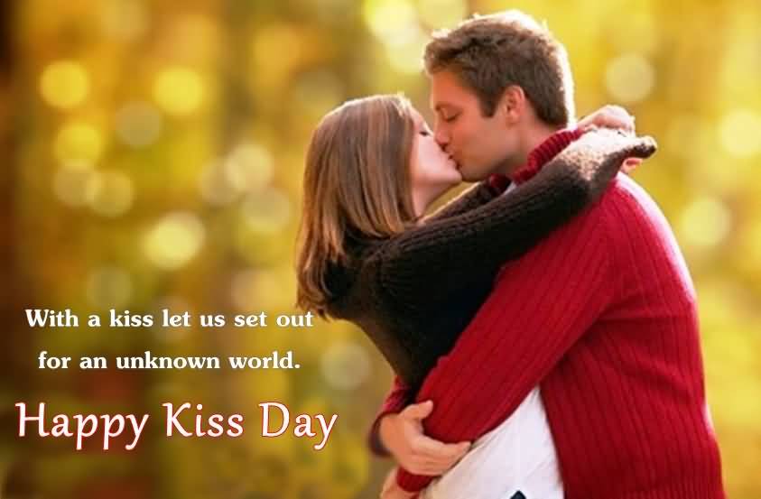 with a kiss let us set our for an unknown world happy kiss day