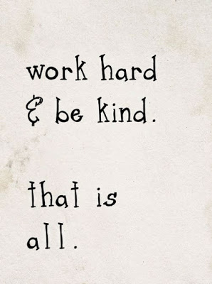 work hard & be kind that is all