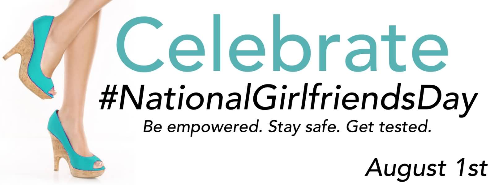Celebrate National Girlfriends Day be empowered. stay safe get tested