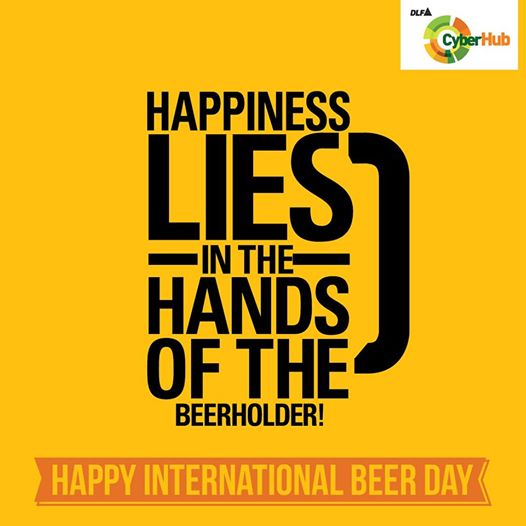 Happiness lies in the hands of the beerholder happy international beer Day 2018