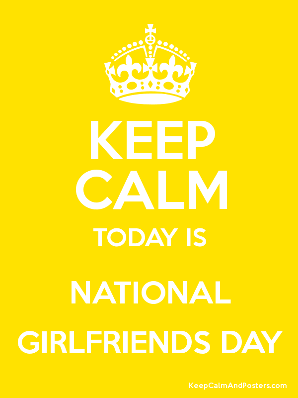 Keep calm today is National Girlfriends Day
