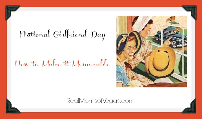 National Girlfriends Day how to make it memorable