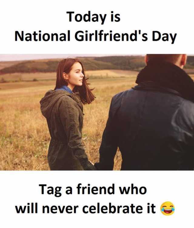 Today is National Girlfriends Day tag a friend who will never celebrate it