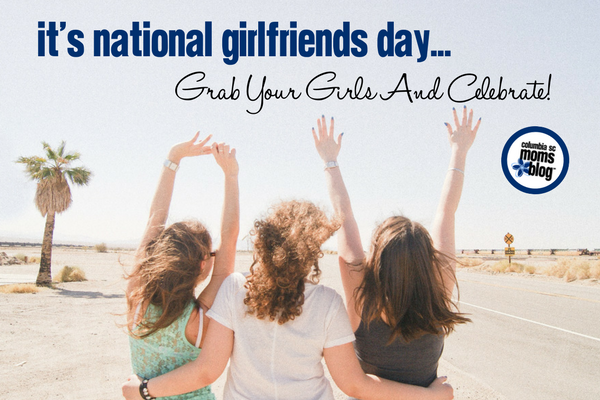 it’s National Girlfriends Day grab your girls and celebrate