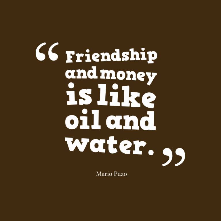 Friendship and money ls like oil and water. Mario Puzo