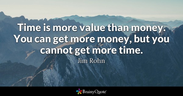Time is more value than money. You can get more money, but you cannot get more time. jim rohn
