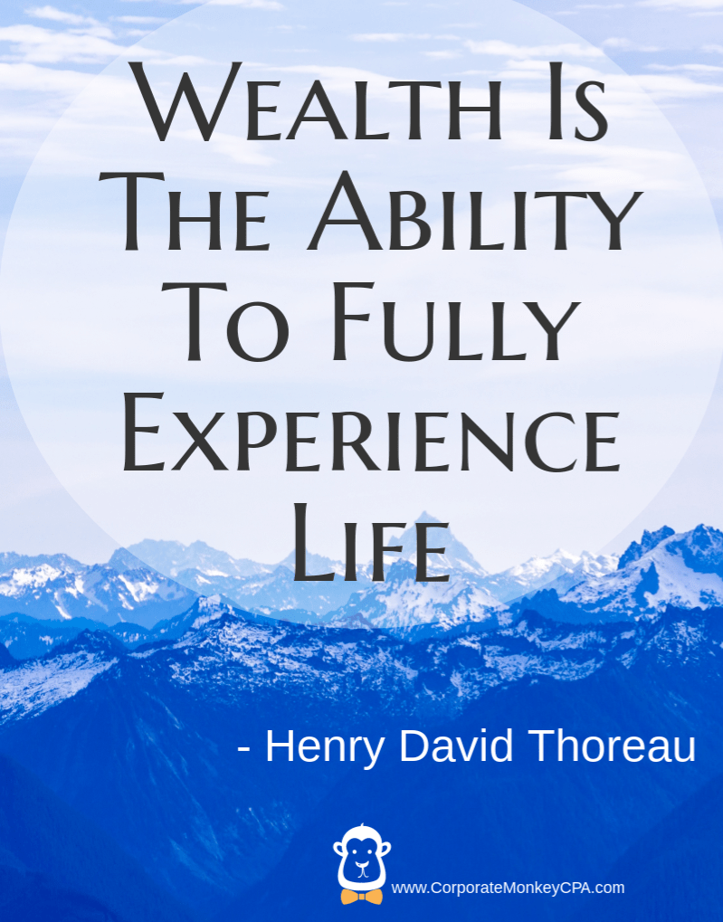 Wealth Is The Ability To Fully Experience Life. Henry David Thoreau
