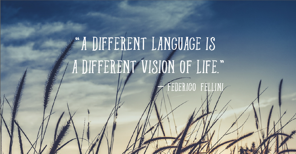 a different language is a different vision of life. Federico fellini