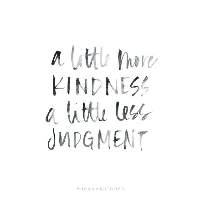 a little more kindness a little less judgment