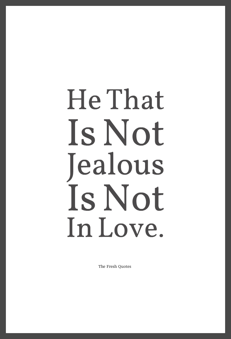 he that is not jealous is not in love