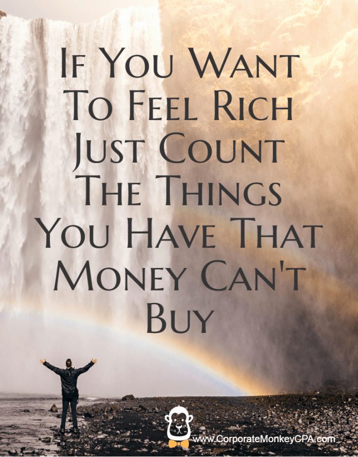 if you want to feel rich just count the things you have that money can’t buy