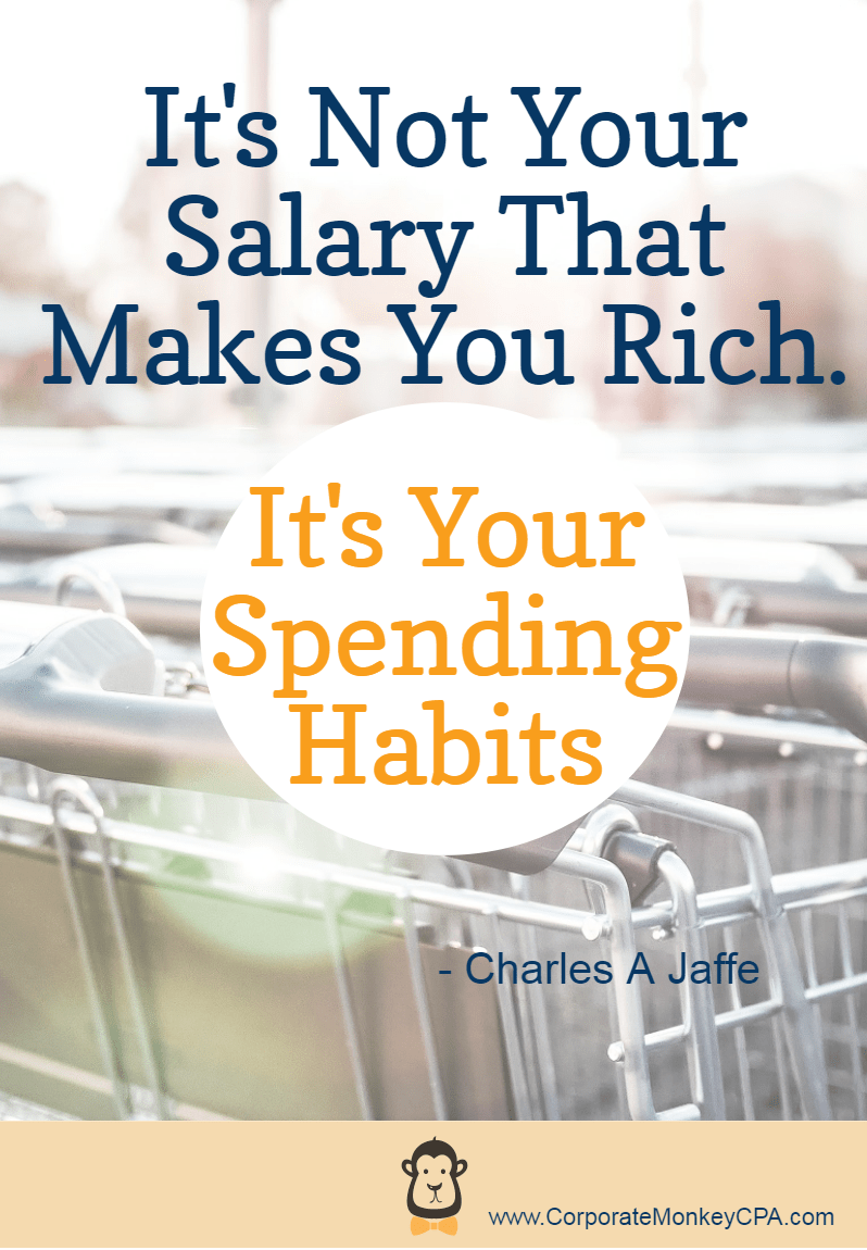 it’s not your salary that makes you rich. it’s your spending habits. Charles a jaffe