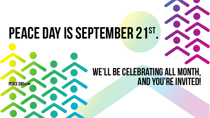 peace day is september 21st we’ll celebrating all month, and you’re invited