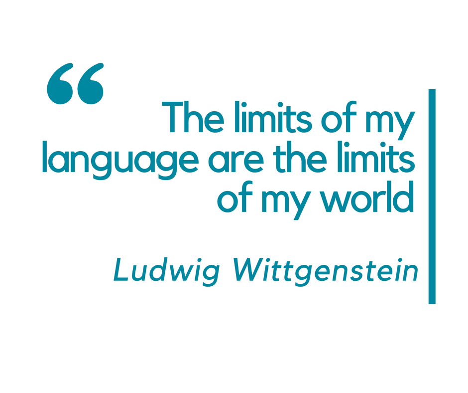 the limits of my language are the limits of my world. ludwig wittgenstein