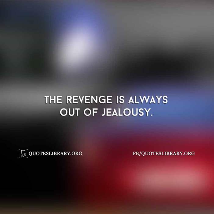 the revenge is always out of jealousy