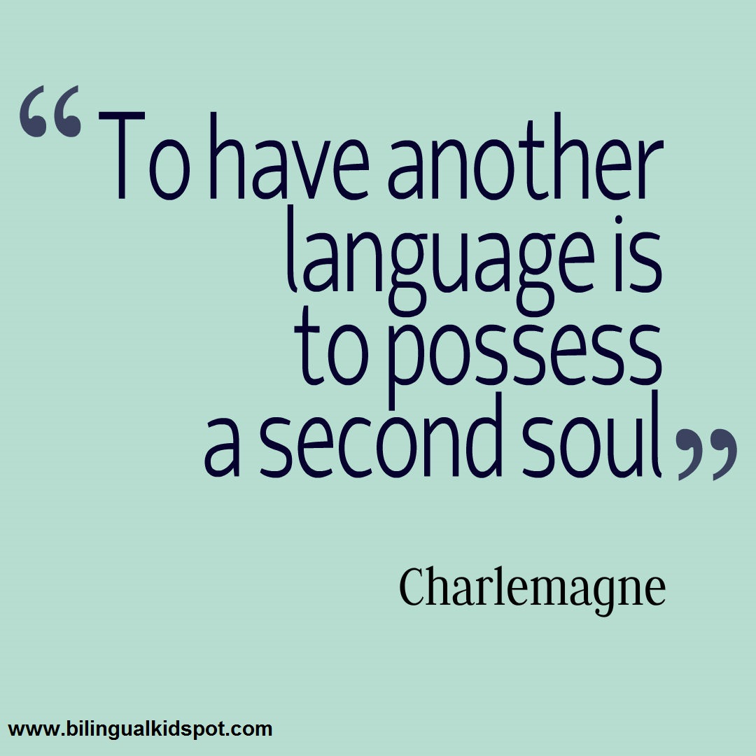 to have another language is to possess a second soul. charlemagne
