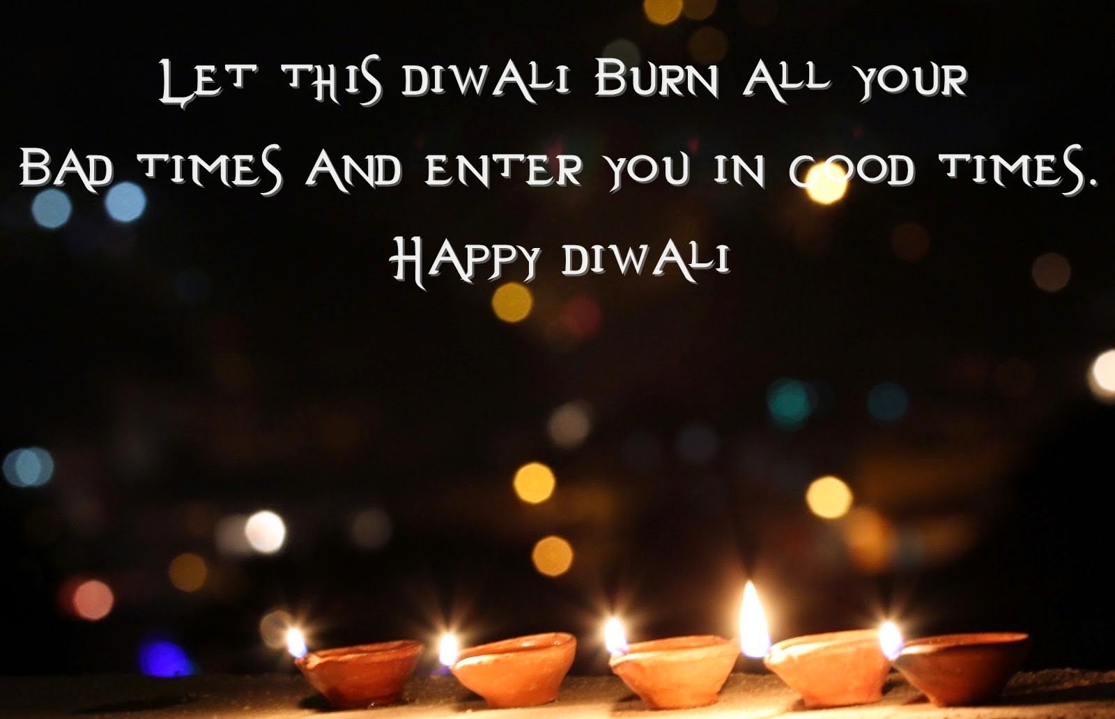 let this Diwali burn all your bad times and enter you in good times. happy Diwali