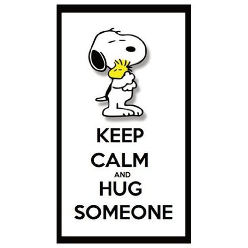 keep calm and hug someome it’s National Hugging Day