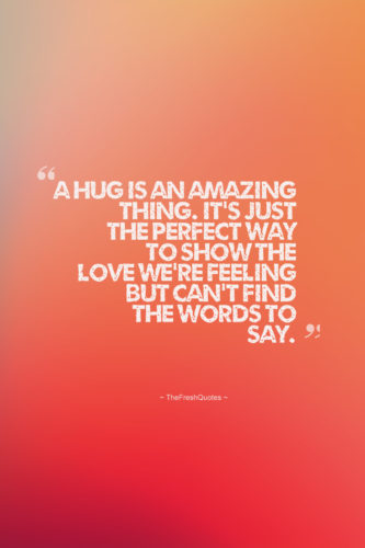 a hug is an amazing thing. it’s just the perfect way to show the love we’re feeling but can’t find the words to say