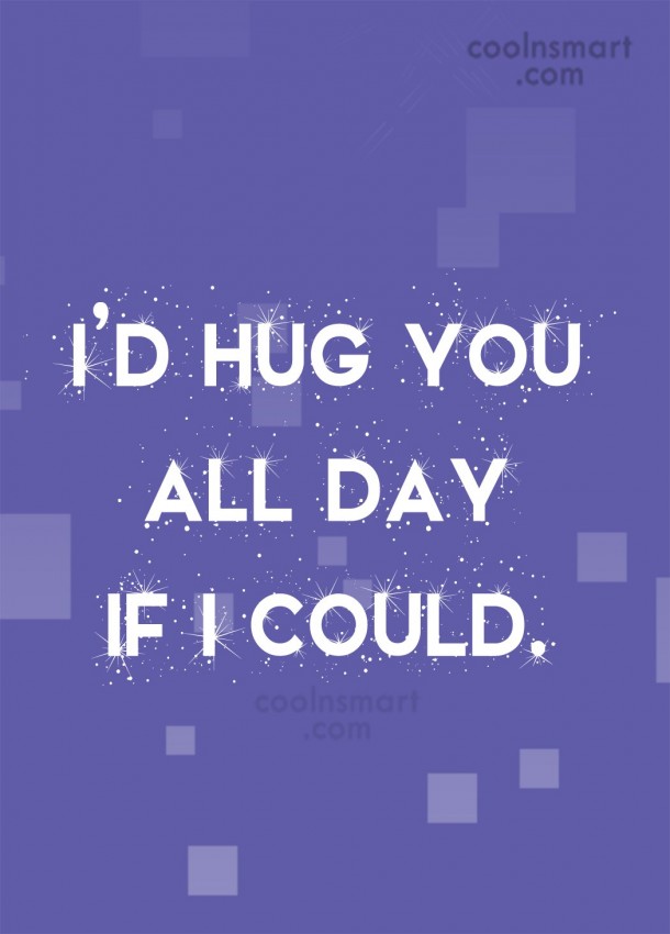 i’d hug you all you if i could