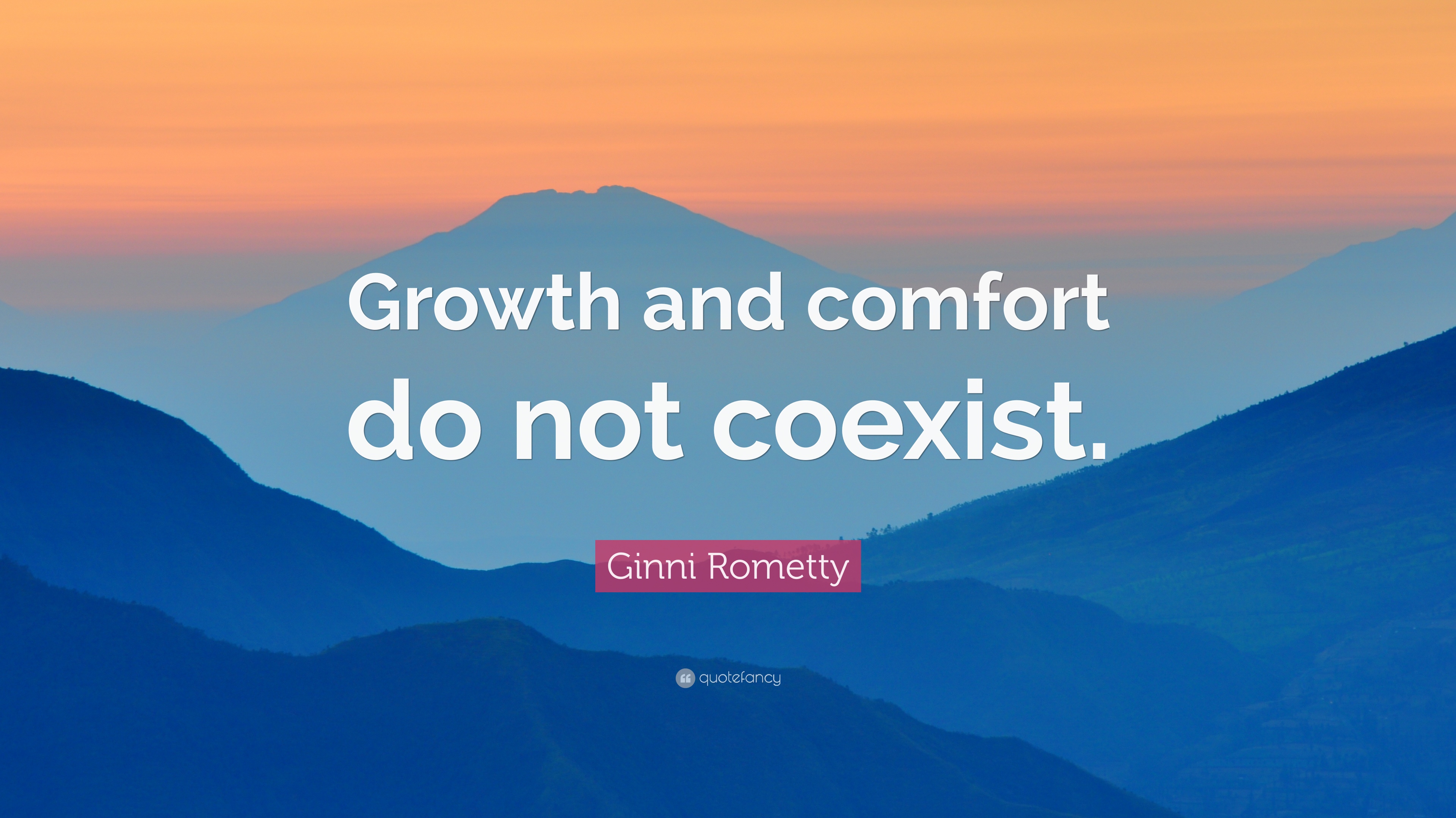 Growth and comfort do no coexist.