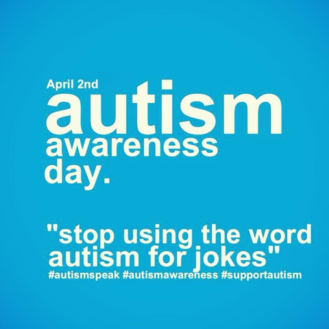 april 2nd world autism awareness day stop using the word autism for jokes