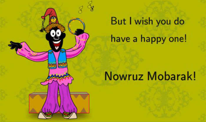 but i wish you do have a happy one nowruz mubarak