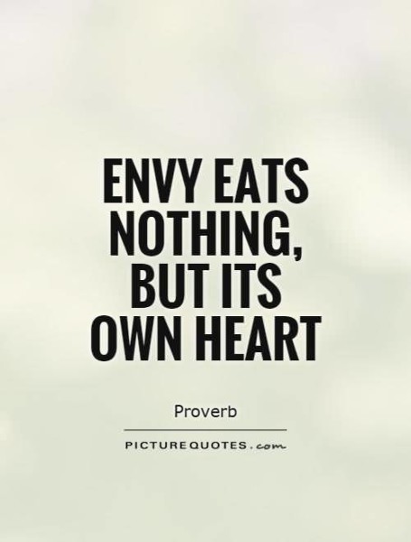 envy eats nothing but its own heart.