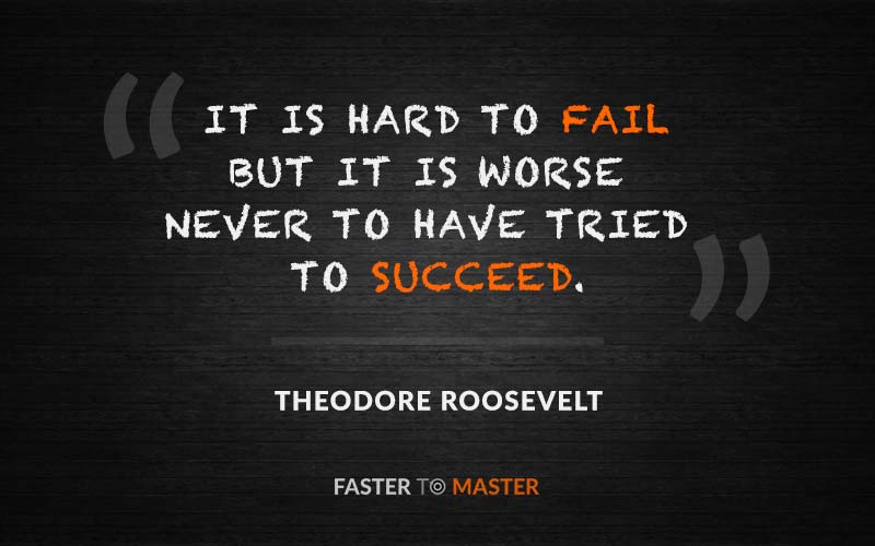 it is hard to fail but it is worse never to have tried to succeed. theodore roosevelt