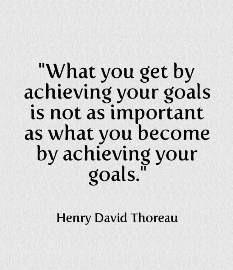 what you get by achieving your golas is not as important as what you become by achieving your goals. henry david thoreau