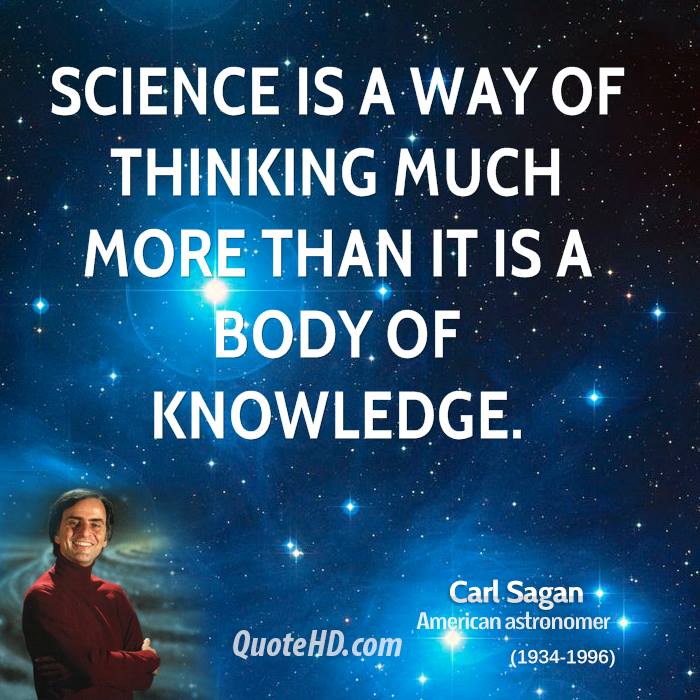science Is A Way Of Thinking Much more that ir is a body of knowledge. carl sagan