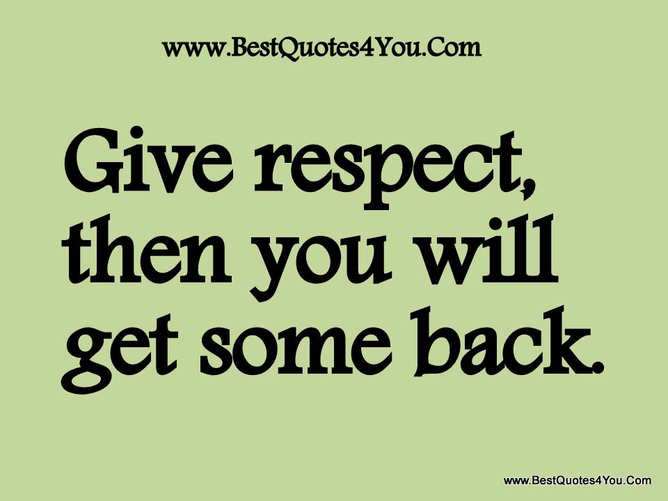 give respect then you will get some back.