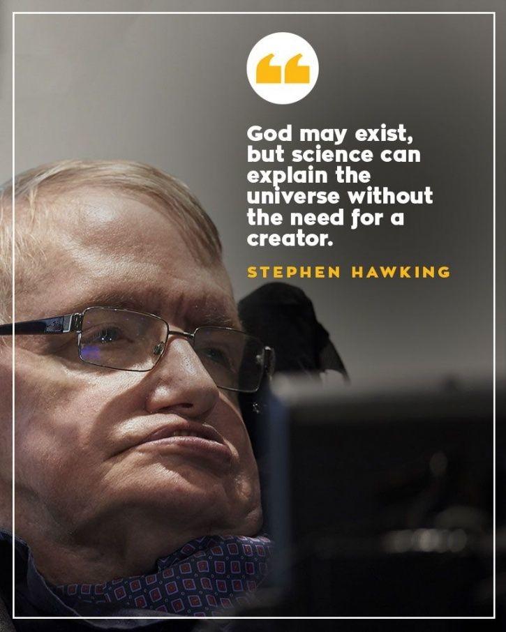 god may exist, but science can explain the universe without the need for a creator. stephen hawking