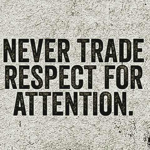 never trade respect for attention
