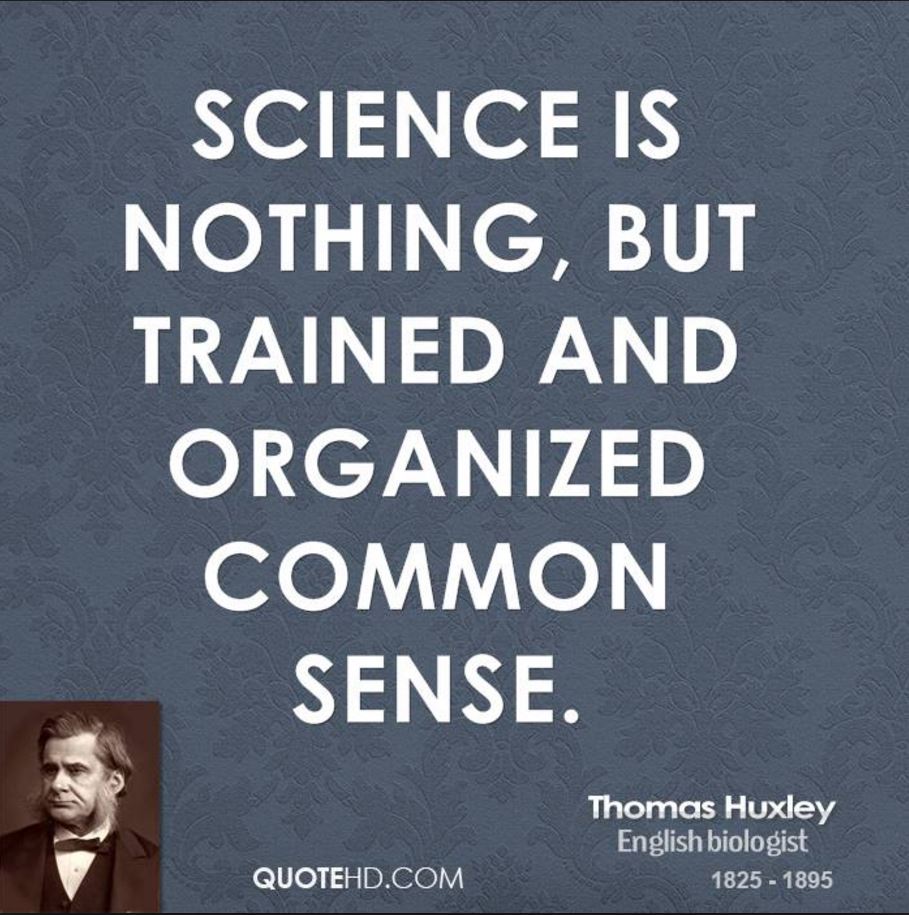 science is nothing, but trained and organized common sense. thomas huxley