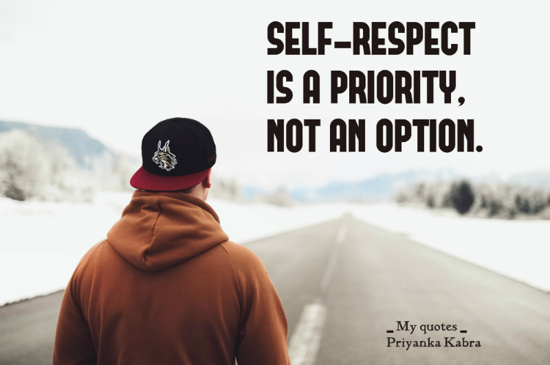 self respect is a priority not an option. priyanka kabra
