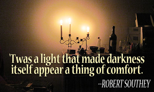 twas a light that made darknesss itself appear a thing of comfort. robert southey