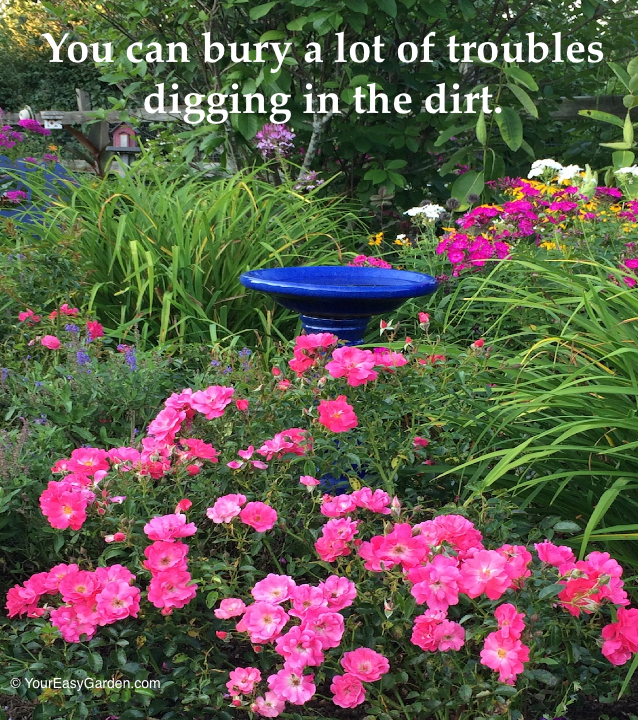 you can bury a lot of troubles digging in the dirt.