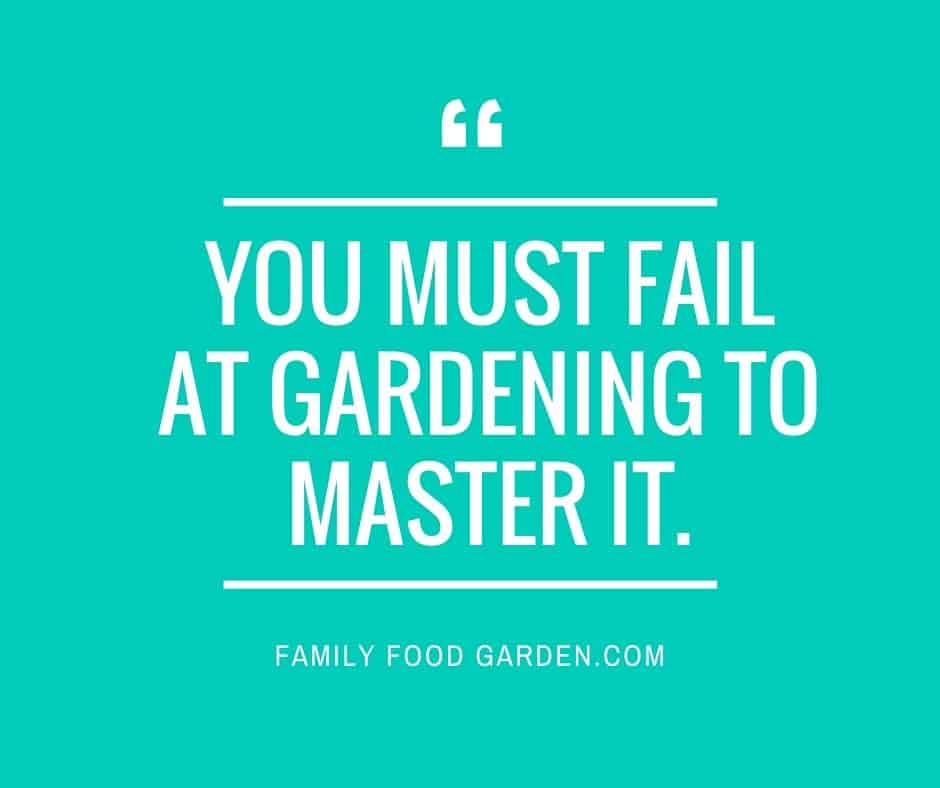 you must fail at gardening to master it.